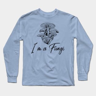 I'm a Fungi Long Sleeve T-Shirt